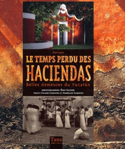 Le temps perdu des haciendas: Belles demeures du Yucatan Books