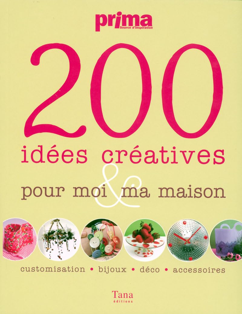 200 Idées créatives pour moi et ma maison: Customisation, bijoux, déco, accessoires Books