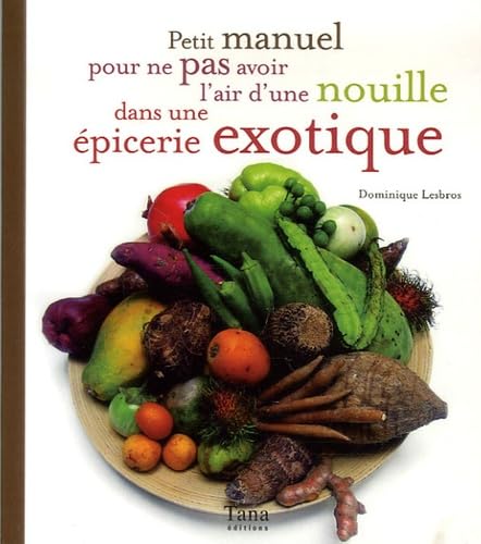 Petit manuel pour ne pas avoir l'air d'une nouille dans une épicerie exotique Books