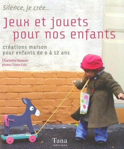Jeux et jouets pour nos enfants: Créations maison pour enfants de 0 à 12 ans Books