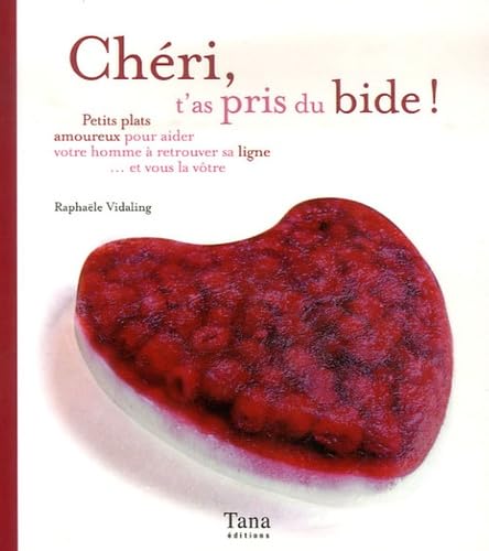 Chéri, t'as pris du bide !: Petits plats amoureux pour aider votre homme à retrouver sa ligne (et vous la vôtre) Books