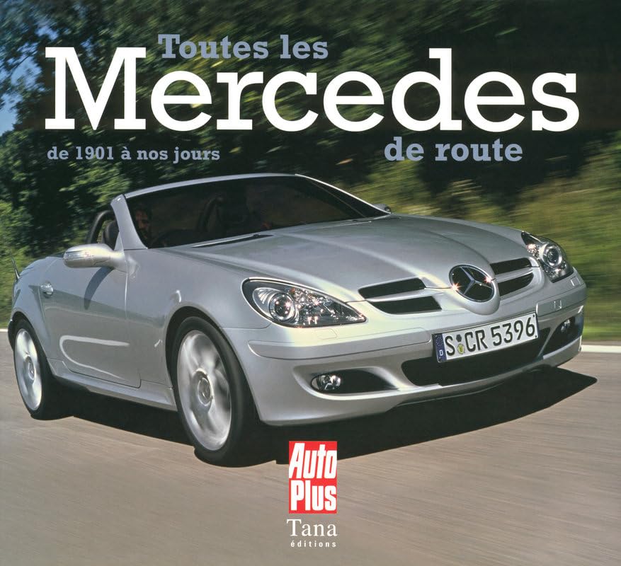 Toutes les Mercedes de route: De 1901 à nos jours Leisure & Fun