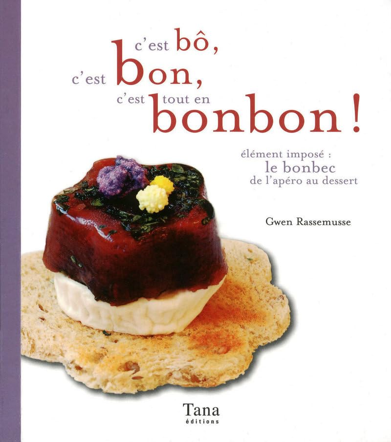 C'EST BÔ, CEST BON, C'EST TOUT EN BONBON. Élément imposé : le bonbec de l'apéro au dessert: Elément imposé : le bonbec de l'apéro au dessert Books