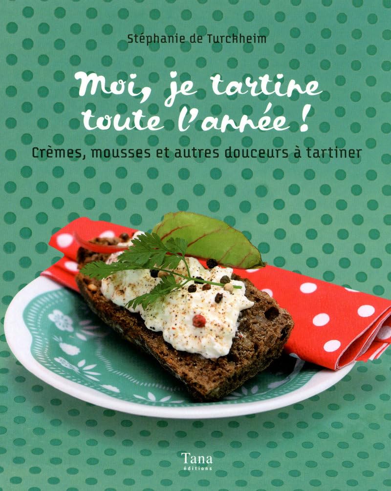Moi, je tartine toute l'année !: Crèmes, mousses et autres douceurs à tartiner Books