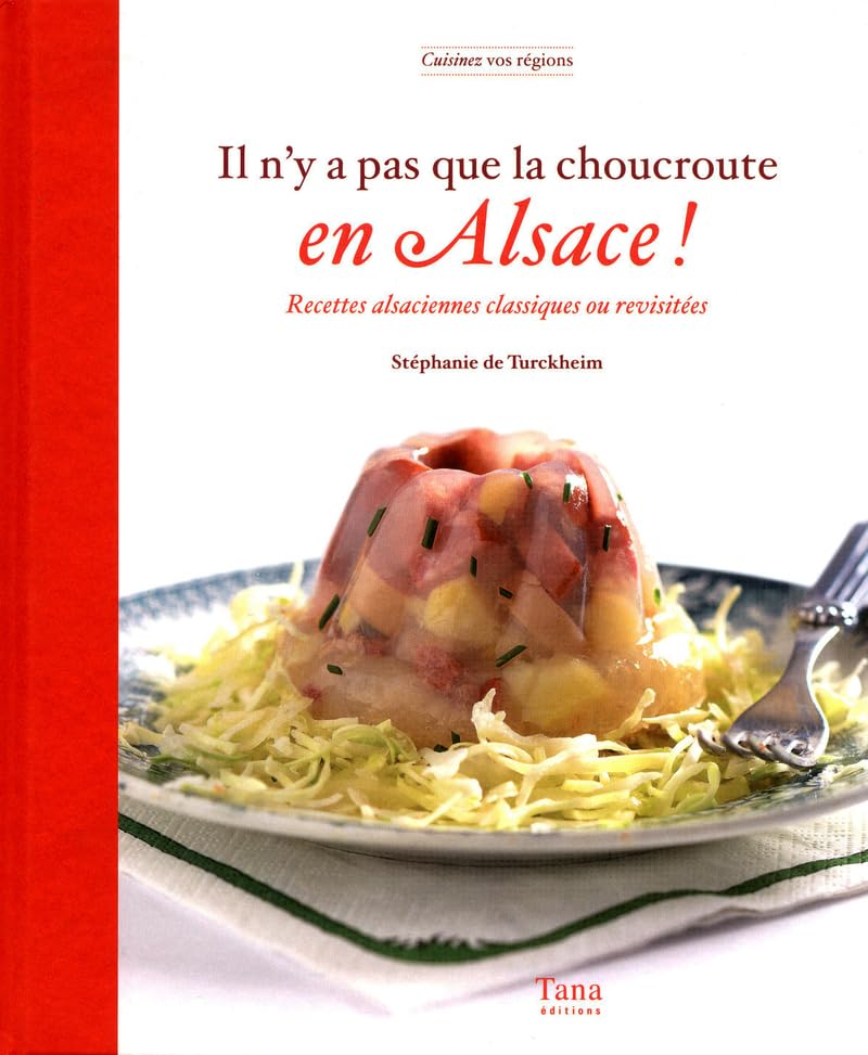 Il n'y a pas que la choucroute en Alsace !: Recettes alsaciennes classiques ou revisitées Books