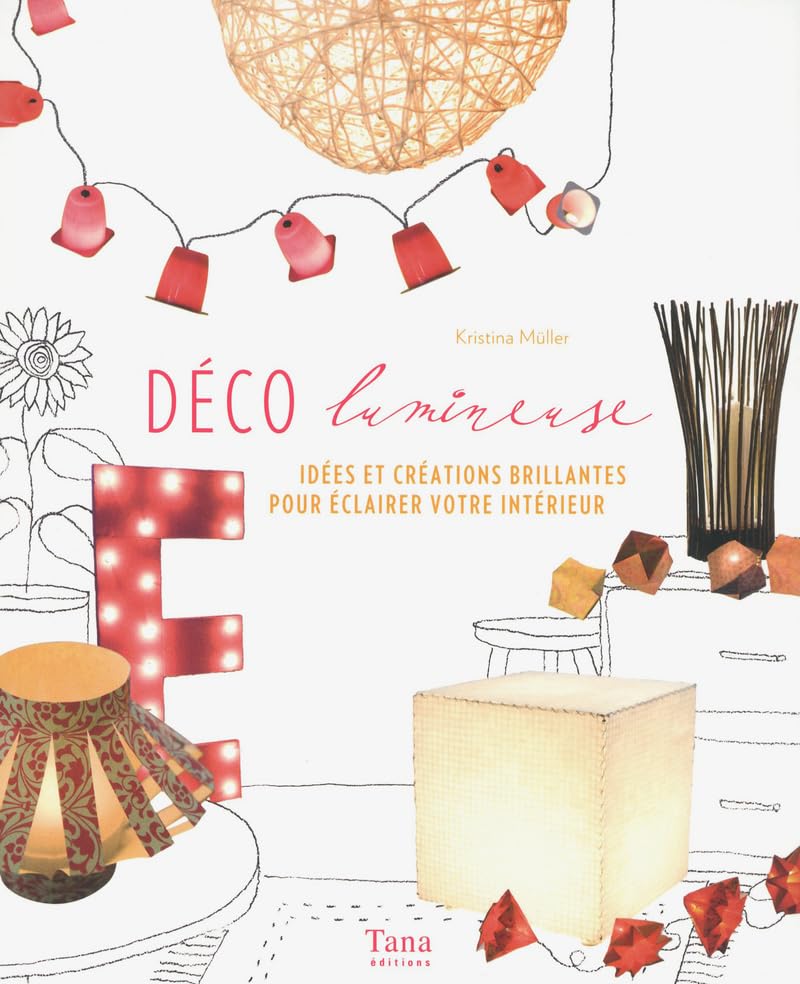 Déco lumineuse: idées et créations brillantes pour éclairer votre intérieur Books