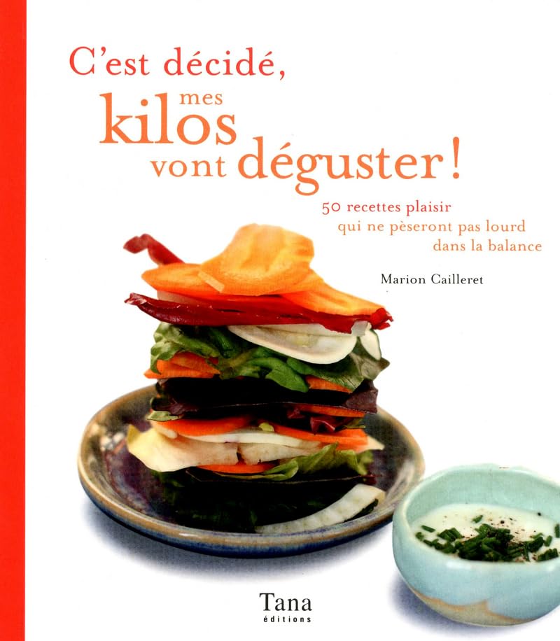 C'est décider, mes kilos vont déguster !: 50 recettes plaisir qui ne pèseront pas lourd dans la balance Books