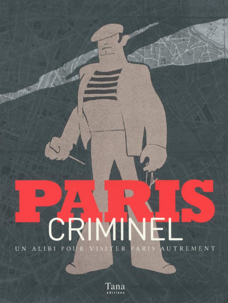 Paris criminel: Un alibi pour visiter Paris autrement Books