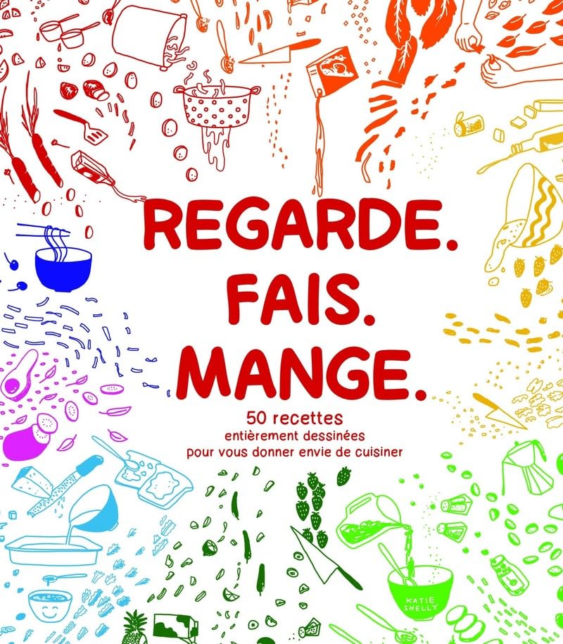 Regarde. Fais. Mange.: 50 recettes entièrement dessinées pour vous donner envie de cuisiner Books