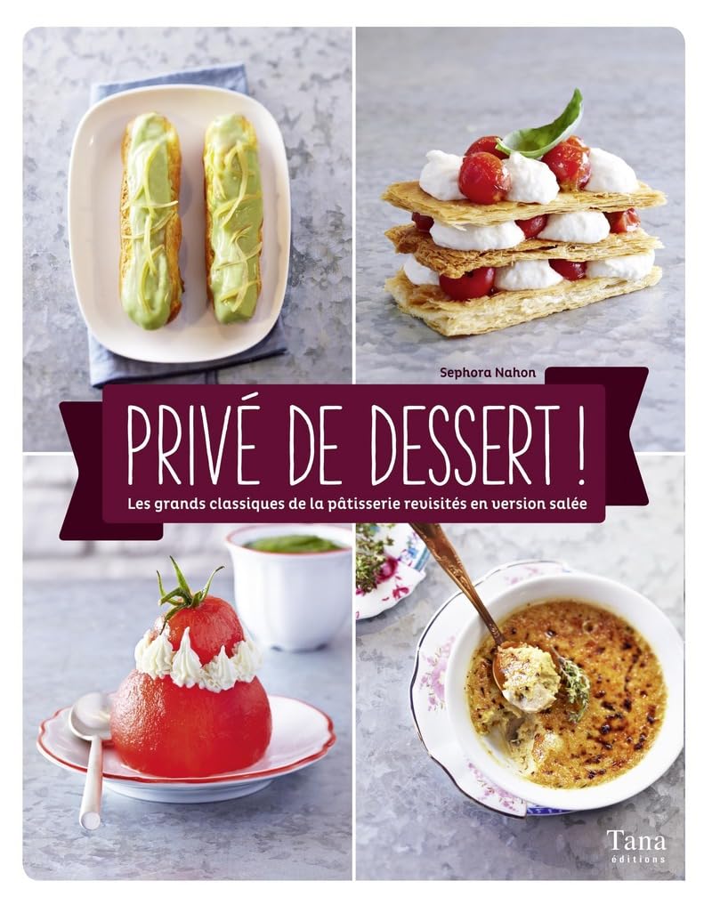 Privé de dessert !: Les grands classiques de la pâtisserie revisités en version salée Books
