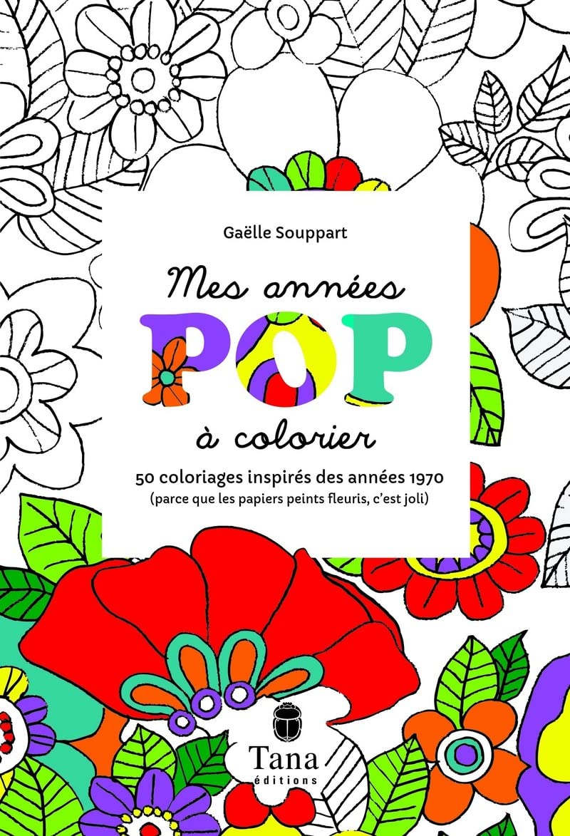 Mes années Pop à colorier 50 coloriages inspirés des années 1970 (parce que les papiers peints fleur: 50 coloriages inspirés des années 1970 (parce que les papiers peints fleuris, c'est joli) Hobbies & Crafts