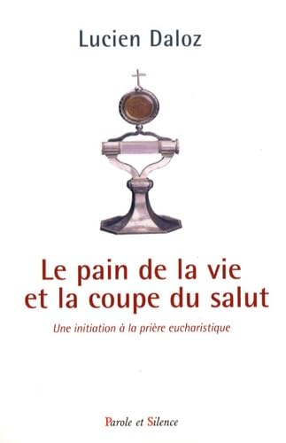 pain de la vie et la coupe de la vie: Une initiation à la prière eucharistique Religion & Esotericism