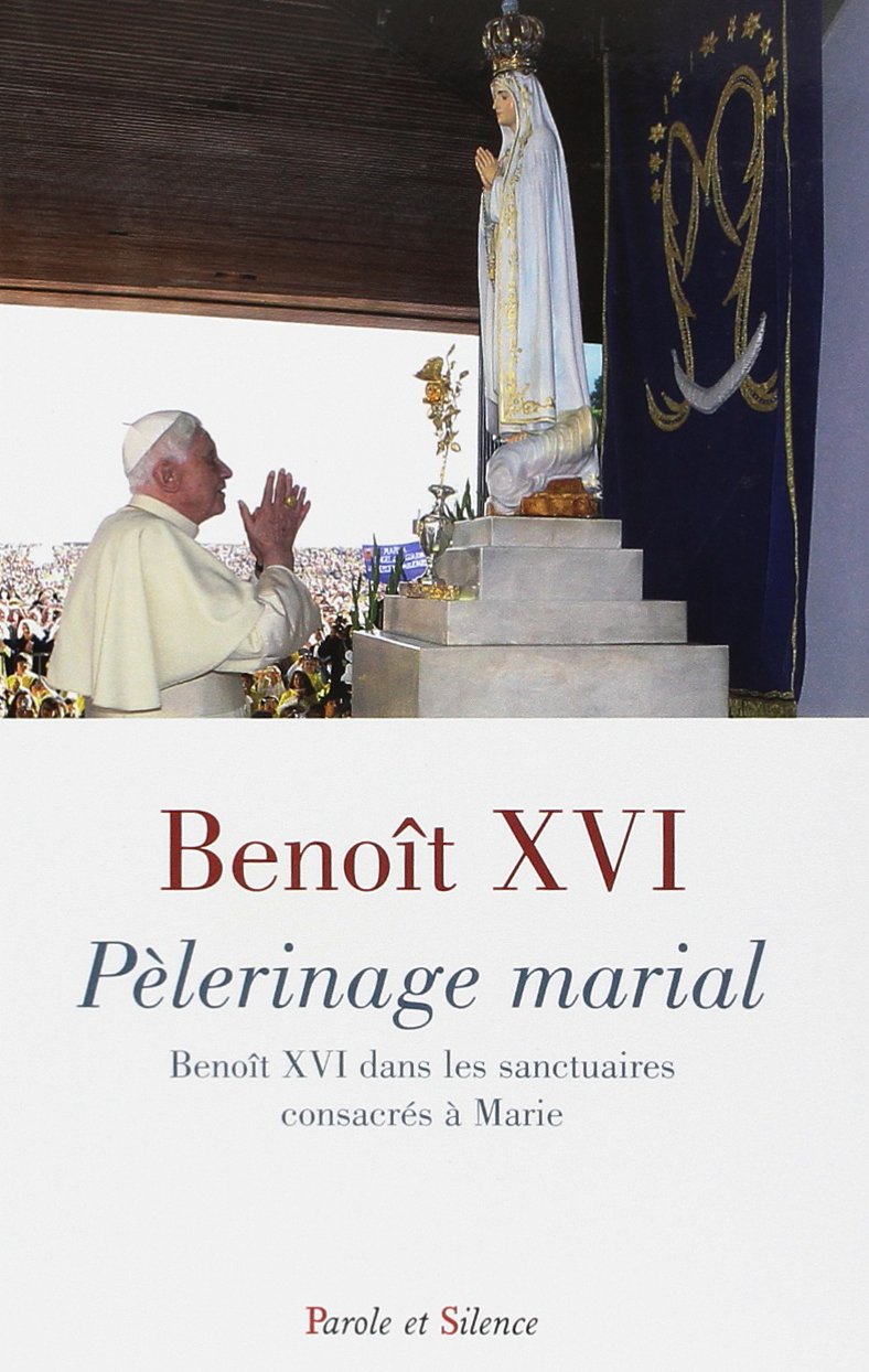 pelerinage marial: Benoît XVI dans les sanctuaires consacrés à Marie Religion & Esotericism