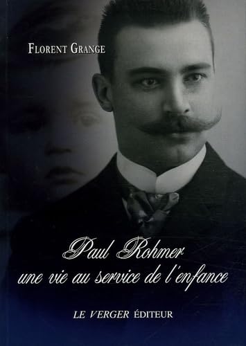 Paul Rohmer: Une vie au service de l'enfance: Une vie au service de l'enfance 1876-1977 Contemporary literature