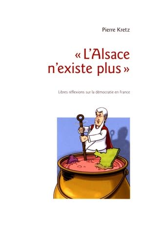 "L'Alsace n'existe plus": Libres réflexions sur la démocratie en France Books