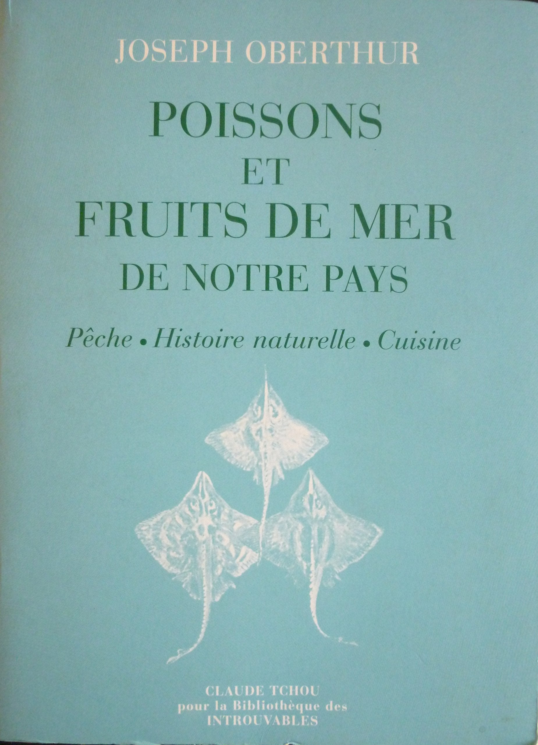 Poissons et fruits de mer de notre pays : Pêche, histoire naturelle, cuisine (Collection Pêche) Books