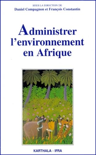 Administrer l'environnement en Afrique.: Gestion communautaire, conservation et développement durable book