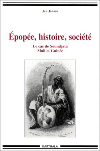 Epopée, histoire, societé : Le Cas de Soundjata, Mali et Guinée book