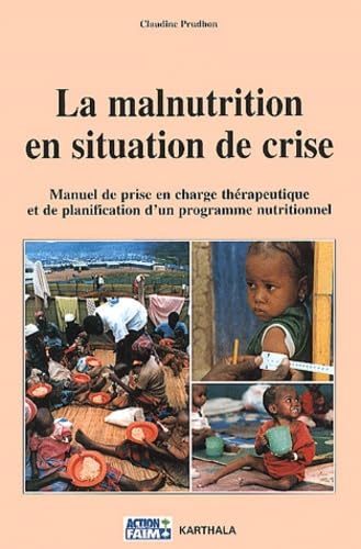 La Malnutrition en situation de crise : Manuel de prise en charge thérapeutique et de planification d'un programme nutritionnel book