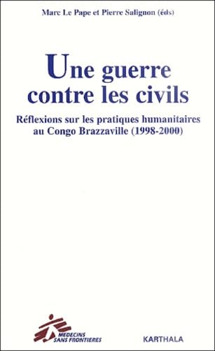 Une guerre contre les civils : Réflexions sur les pratiques humanitaires au Congo Brazza book