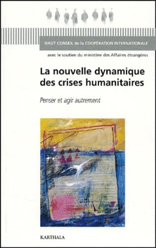 La Nouvelle Dynamique des crises humanitaires : Penser et agir autrement Books