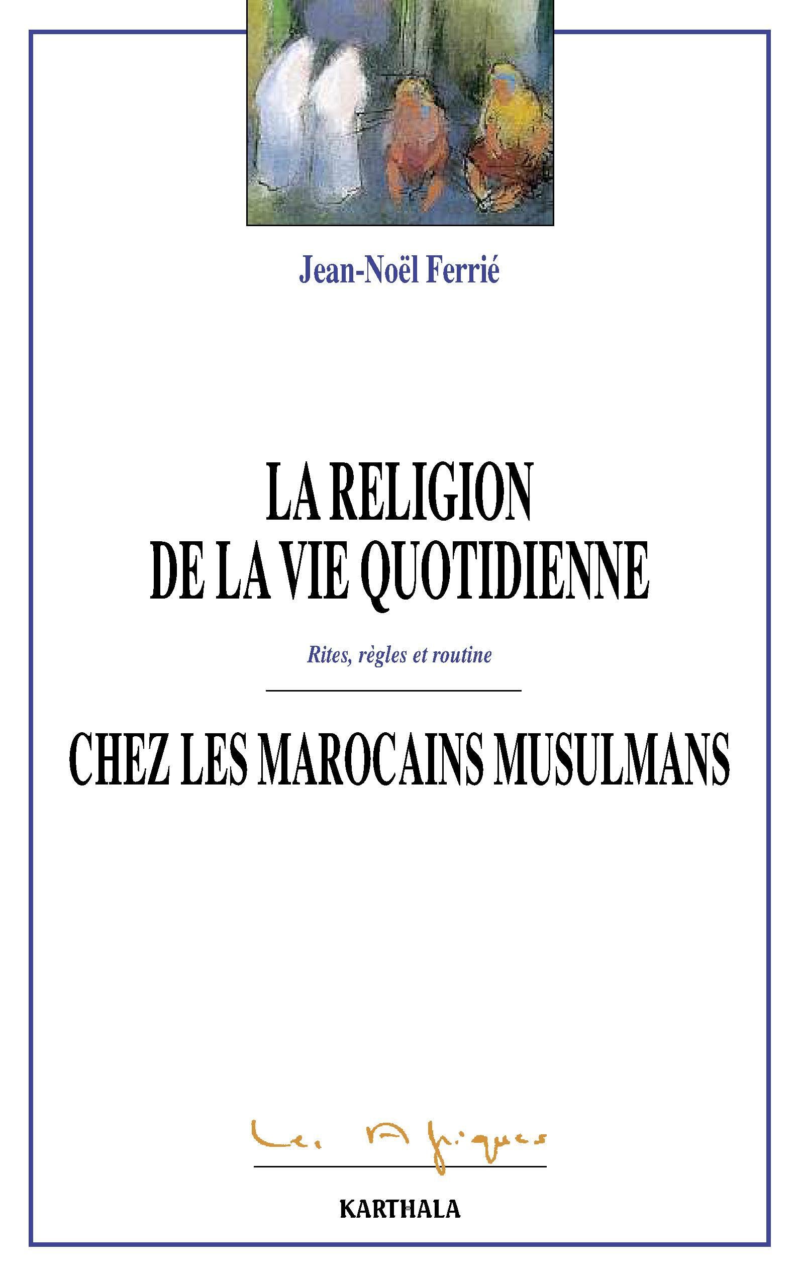 La religion de la vie quotidienne chez les Marocains musulmans. Rites, règles et routine book