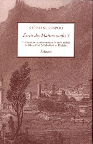 Écrits des maîtres soufis - volume 3: Trois traités de Khotalânî, Nûrbakhsh et Kâshânî Religion & Esotericism