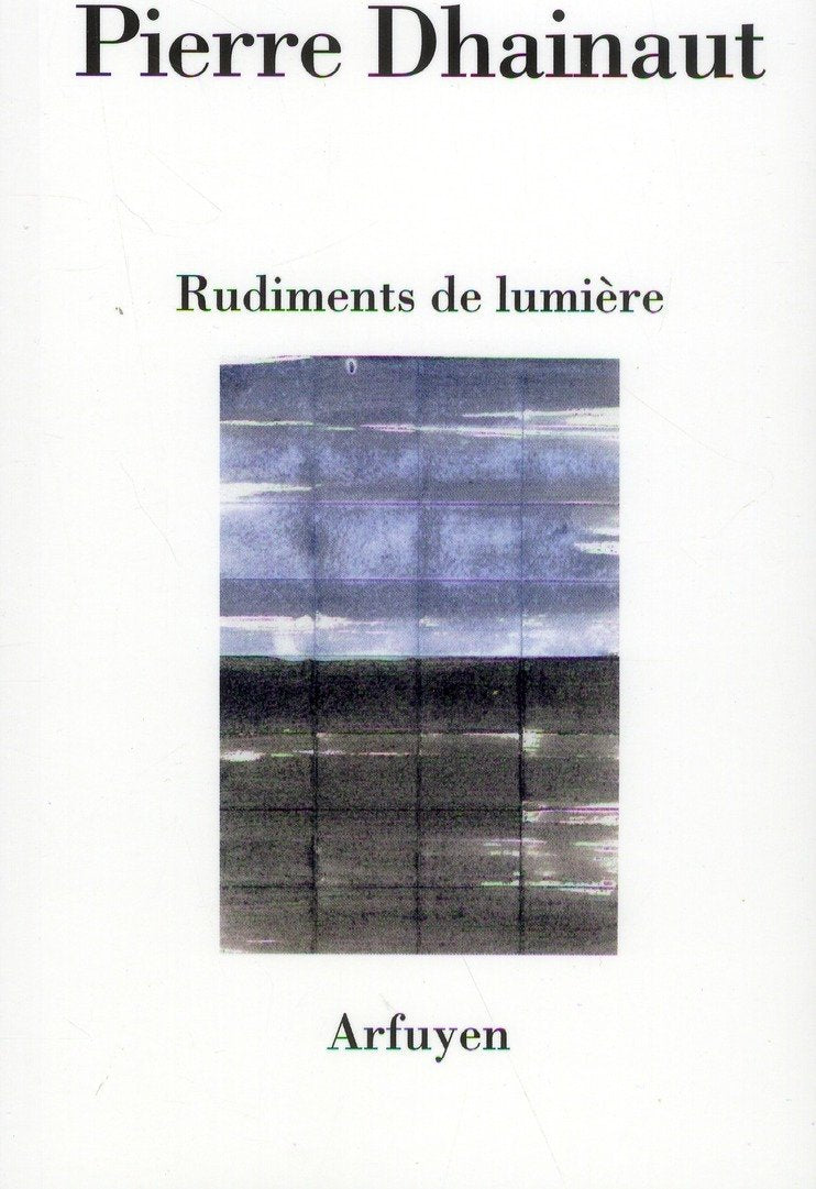 RUDIMENTS DE LUMIERE: Suivi de Une écoute après l'autre et Au présent des poèmes Contemporary literature