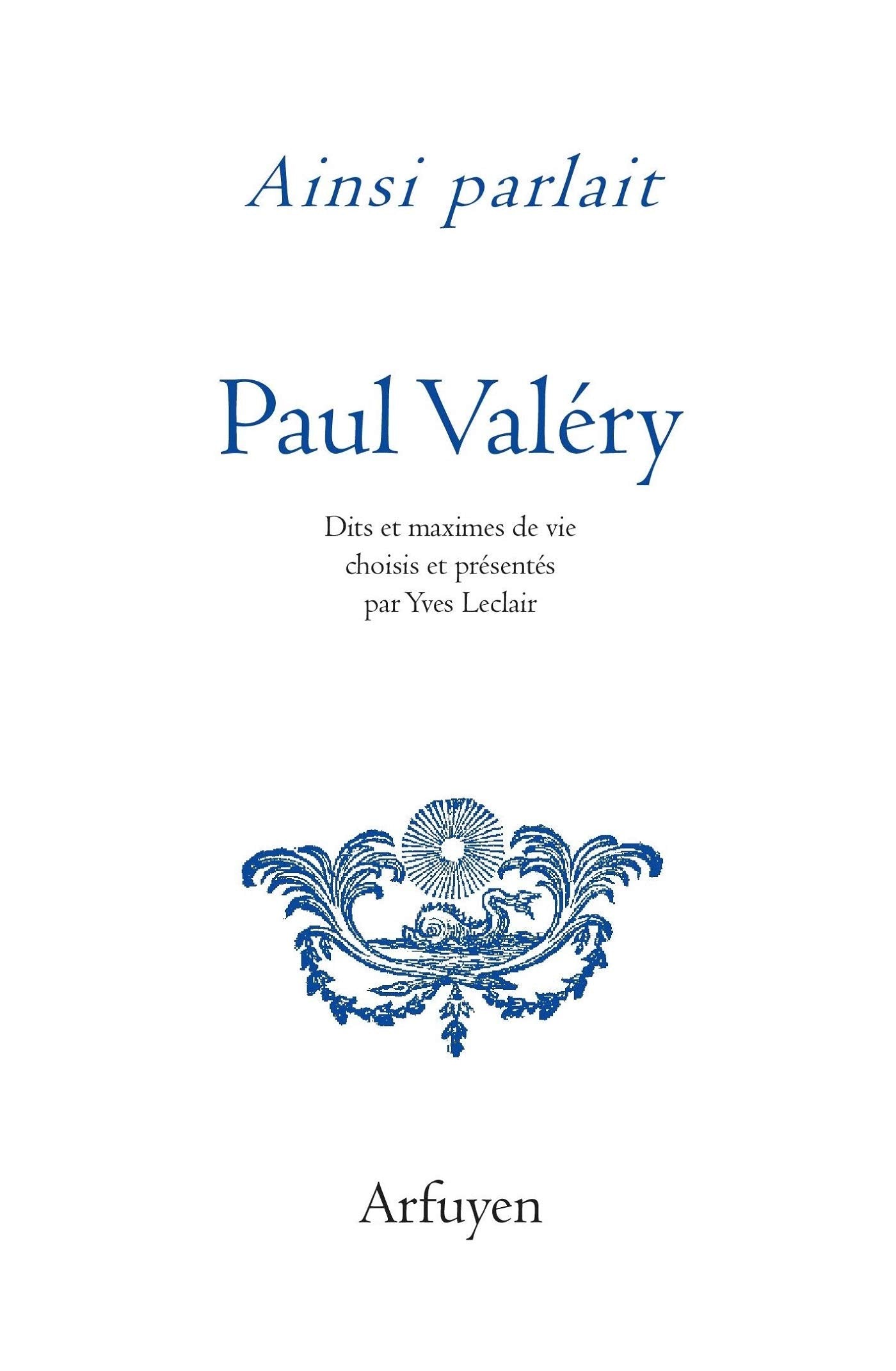 Ainsi parlait Paul Valéry: Dits et maximes de vie Essays & Short Stories