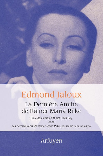 La dernière amitié de Rainer Maria Rilke. Lettres à Eloui Bey. Les derniers mois de Rainer Maria Rilke Essays & Short Stories