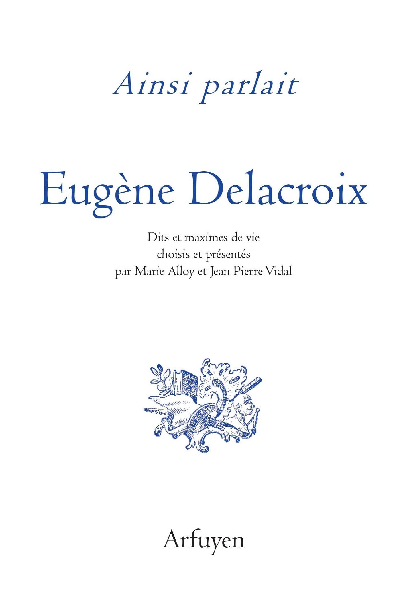 Ainsi parlait Delacroix: Dits et maximes de vie Essays & Short Stories