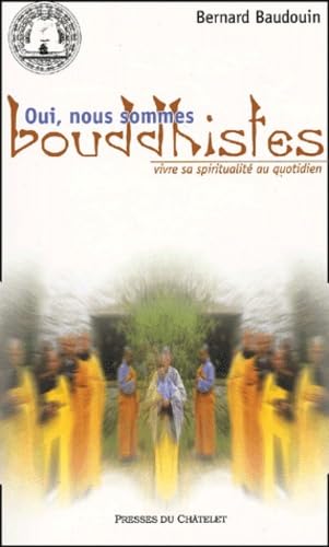 Oui, Nous Sommes Bouddhistes. Vivre Sa Spiritualite Au Quotidien book