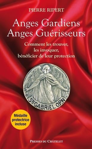 Anges Gardiens, Anges Guérisseurs : Comment les trouver, les invoquer, bénéficier de leur protection Religion & Esotericism