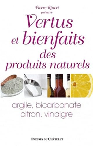 Produits naturels, vertus et bienfaits: Argile, bicarbonate, vinaigre, citron book
