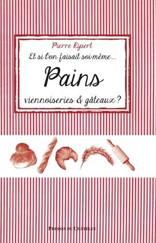 Et si l'on faisait soi-même... Pains, viennoiseries & gâteaux ? Books