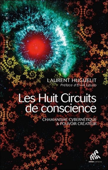Les huit circuits de conscience : chamanisme cybernétique et pouvoir créateur book