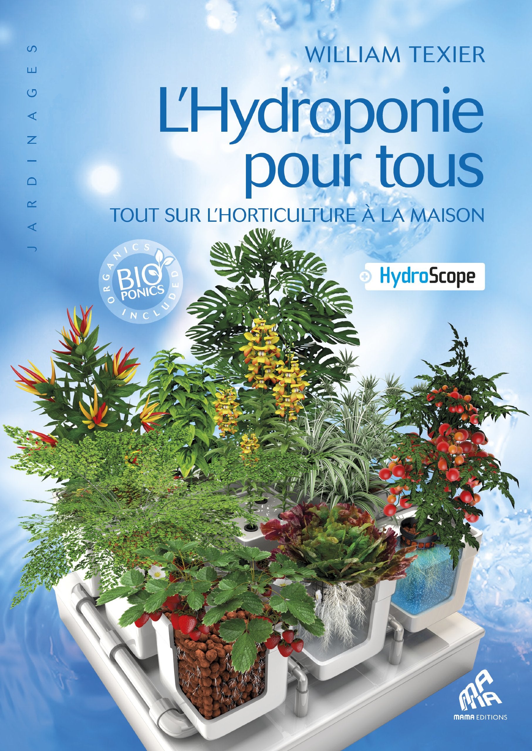 L'hydroponie pour tous: Tout sur l'horticulture à la maison Garden & Plants