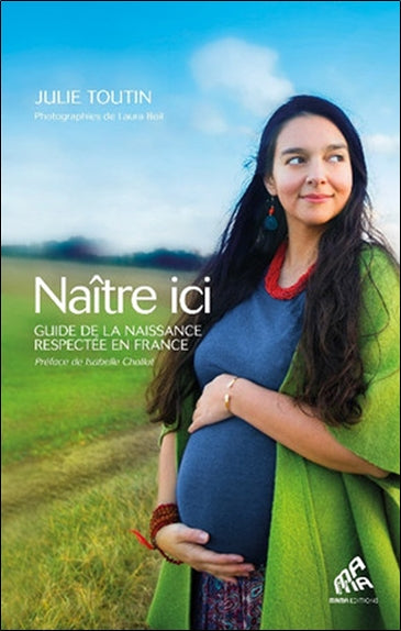 Naître ici : guide de la naissance respectée en France Parents & Children