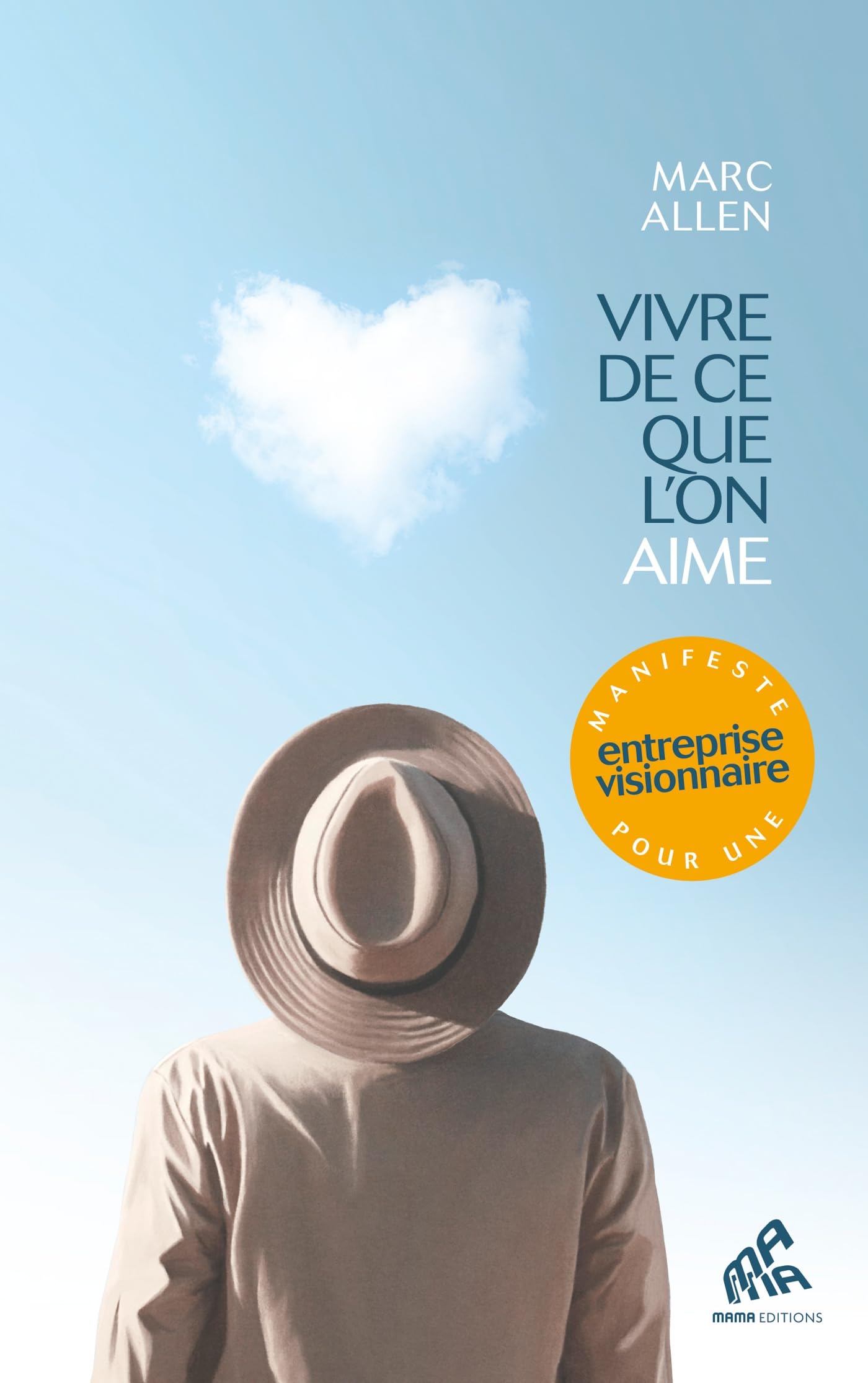Vivre de ce que l'on aime: Manifeste pour une entreprise visionnaire book