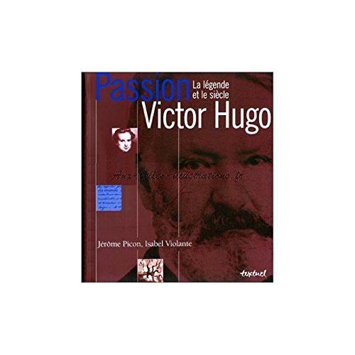 Passion Victor Hugo.: La légende et le siècle Books