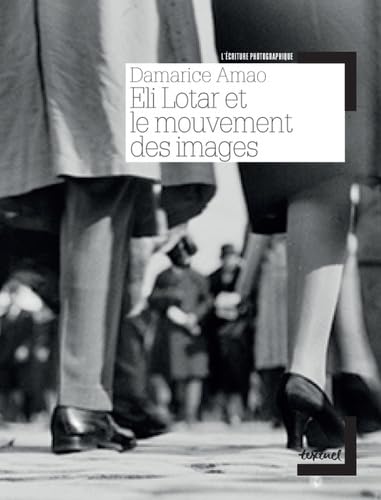 Eli Lotar et le mouvement des images Film, Art & Culture