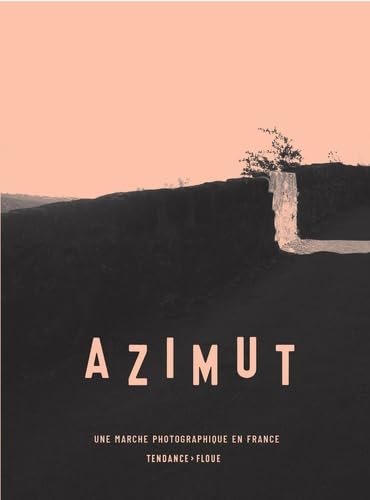 Azimut. Une marche photographique en France. Film, Art & Culture
