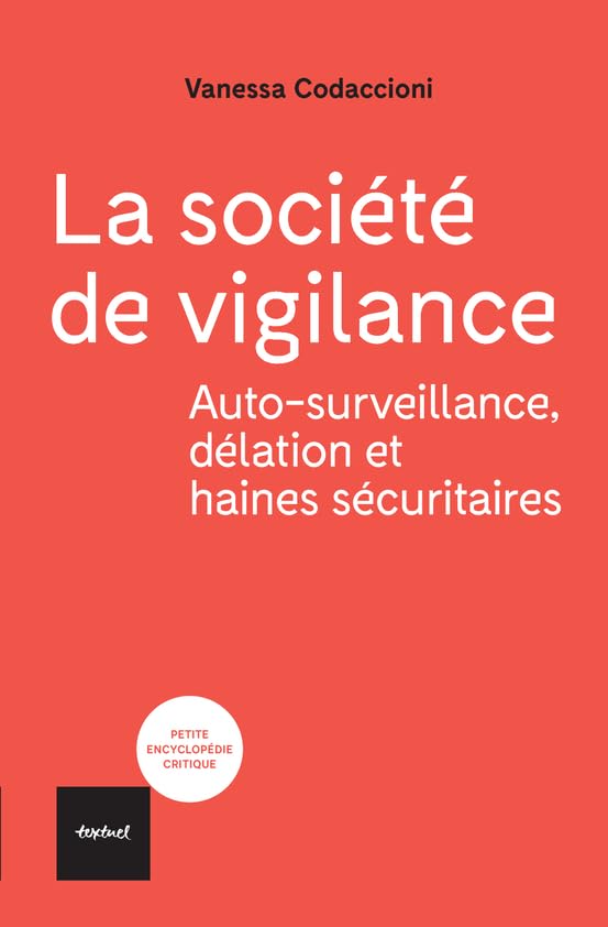 La société de vigilance: Aotosurveillance, délation et haines sécuritaires Books