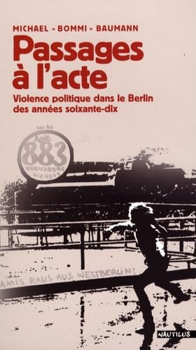 Passages a l'Acte: Violence politique dans le Berlin des années soixante-dix Politics & History
