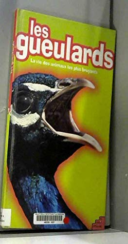 Les Gueulards. La Vie Des Animaux Les Plus Bruyants Books