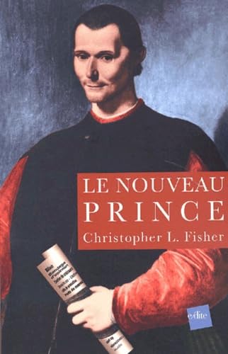 Le nouveau Prince.: Considérations sur l'Ambition et l'Exercice du Pouvoir, D'après Nicolas Machiavel Books