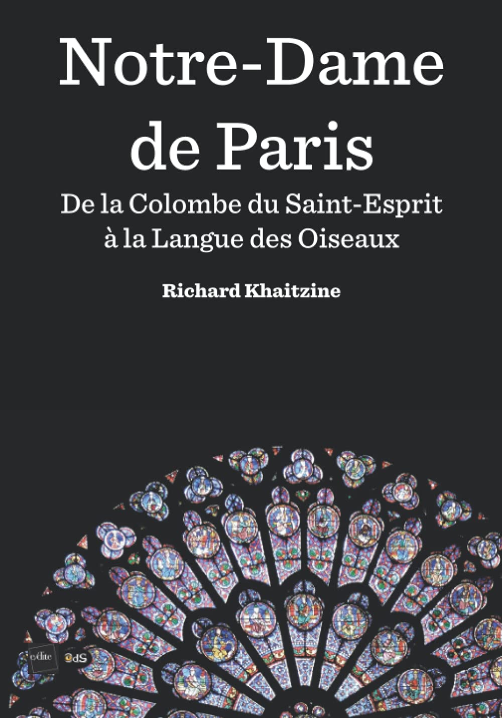 Notre-Dame de Paris: De la Colombe du Saint-Esprit à la Langue des Oiseaux Social Sciences