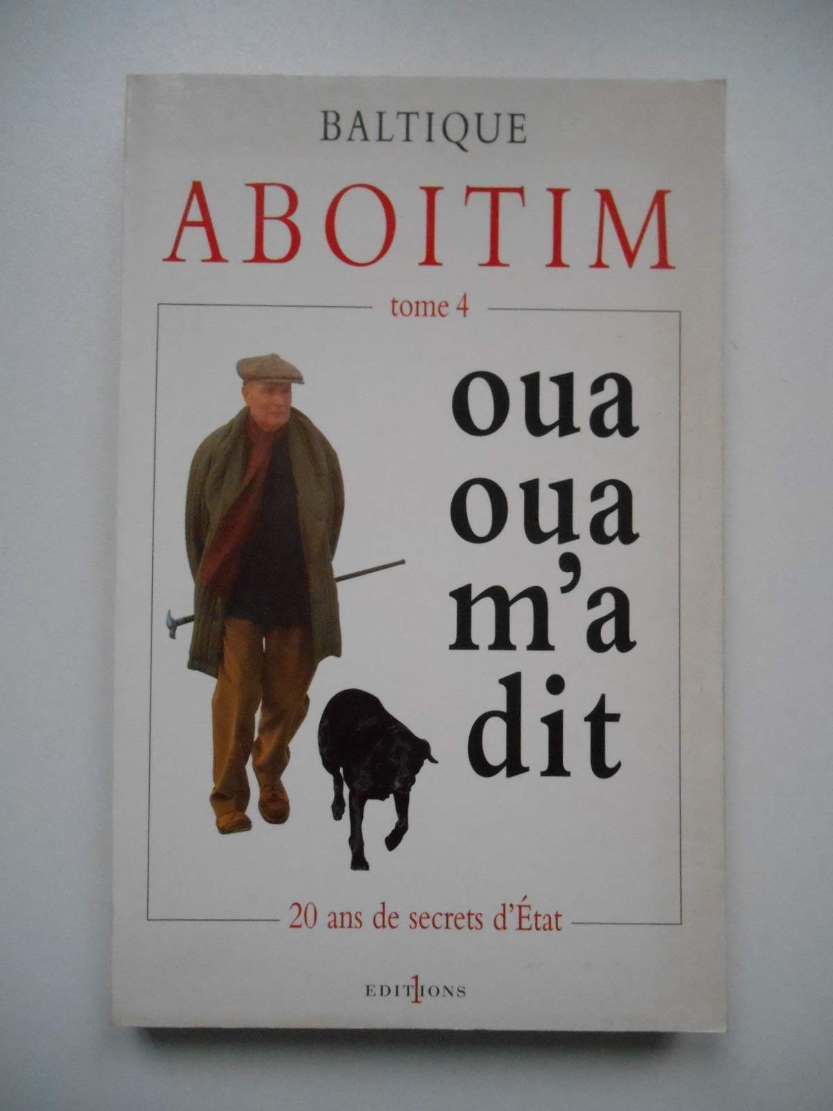 Aboitim, oua oua m'a dit, tome 4 : Vingt ans de secrets d'Etat book