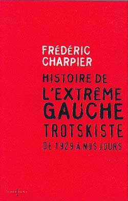 Histoire de l'extrême gauche trotskiste : de 1929 à nos jours Essays & Short Stories