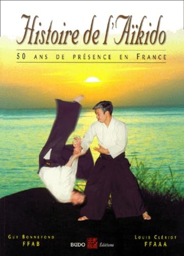 Histoire De L'Aikido. 50 Ans De Presence En France book